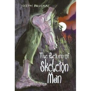 The Return of Skeleton Man -- Joseph Bruchac